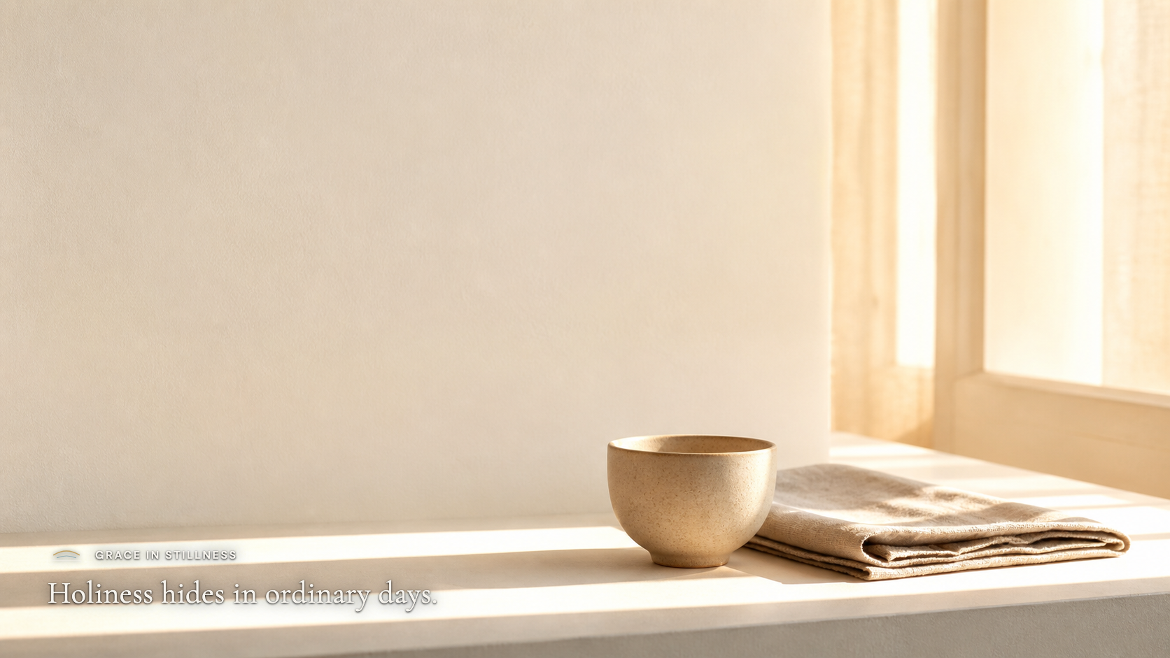 Holiness hides in ordinary days. · Desktop