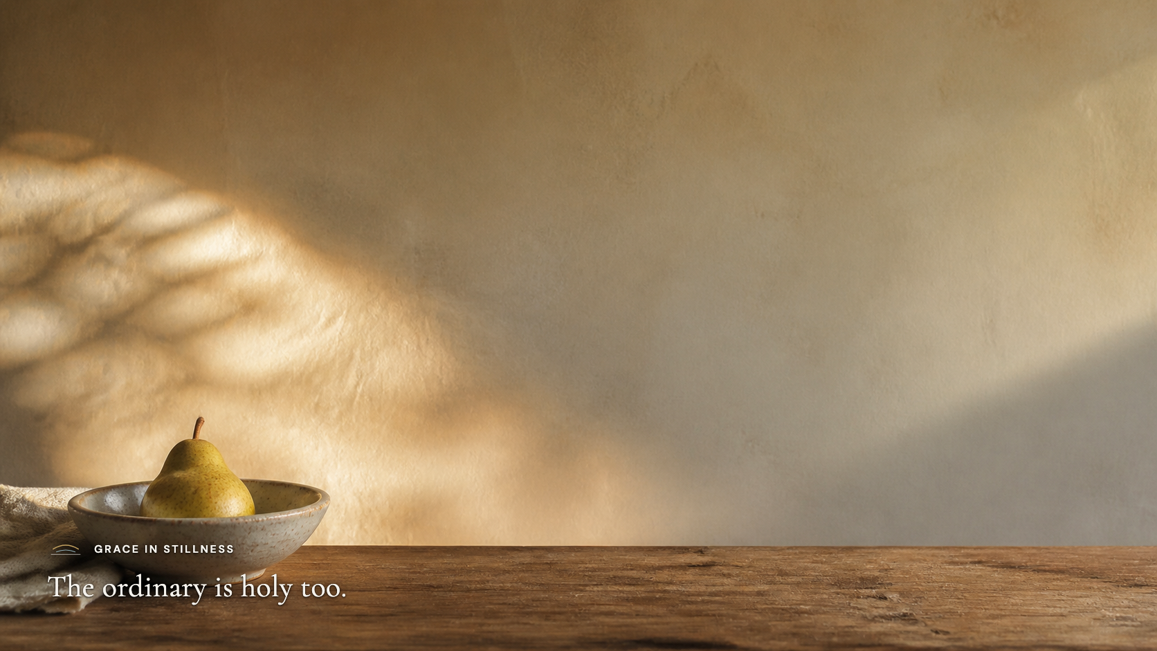The ordinary is holy too. · Desktop